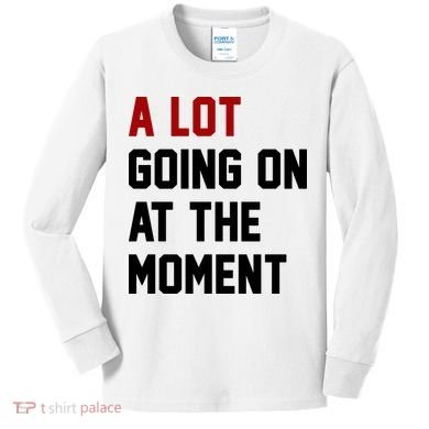 A Lot Going On At The Moment Funny Era Kids Long Sleeve Shirt