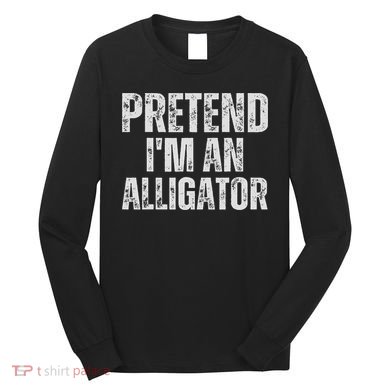 Alligator Lazy Halloween Costume, Pretend I'm An Alligator Long Sleeve Shirt
