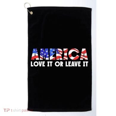 America Love It Or Leave It Golf Towel