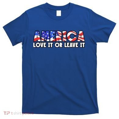 America Love It Or Leave It T-Shirt