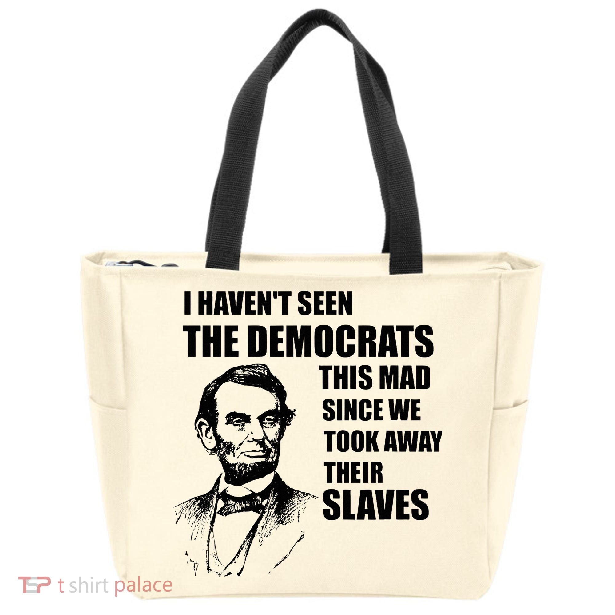 Abe Lincoln I HavenT Seen Democrats This Mad Tote Bag