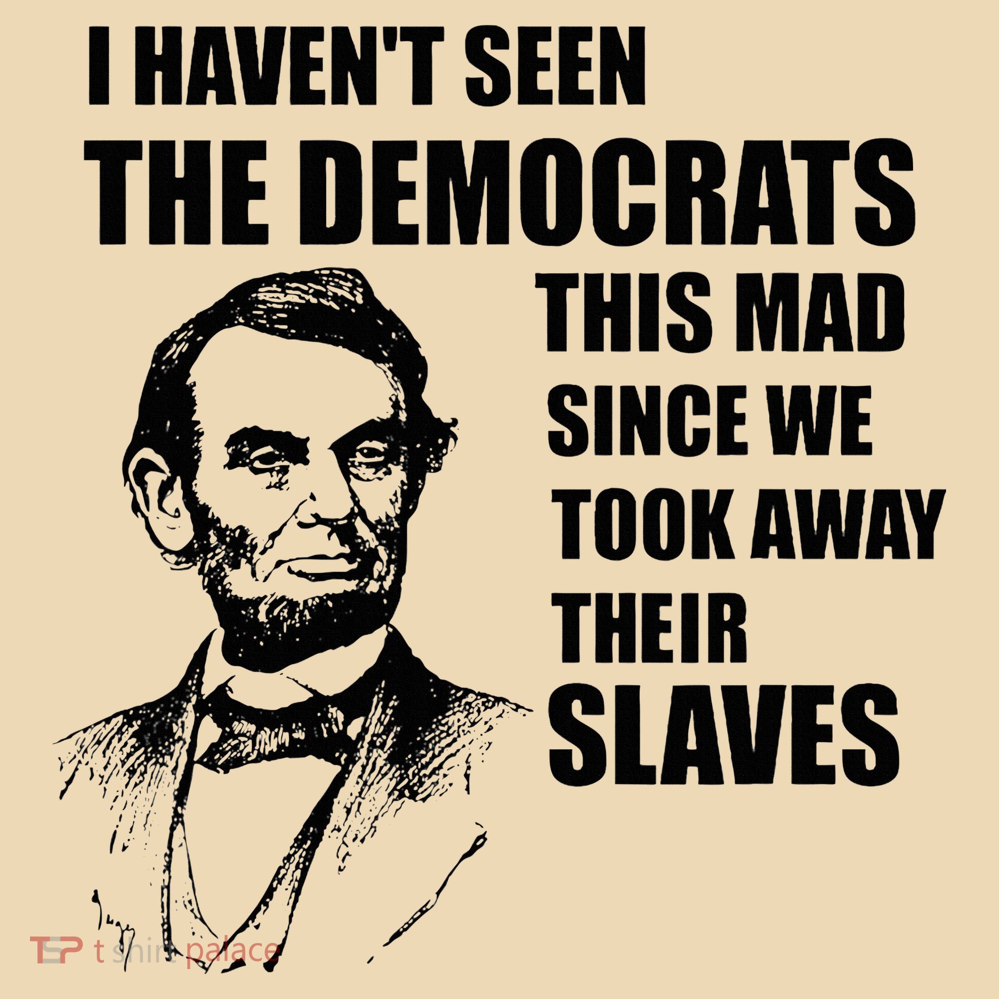 Abe Lincoln I HavenT Seen Democrats This Mad Tote Bag