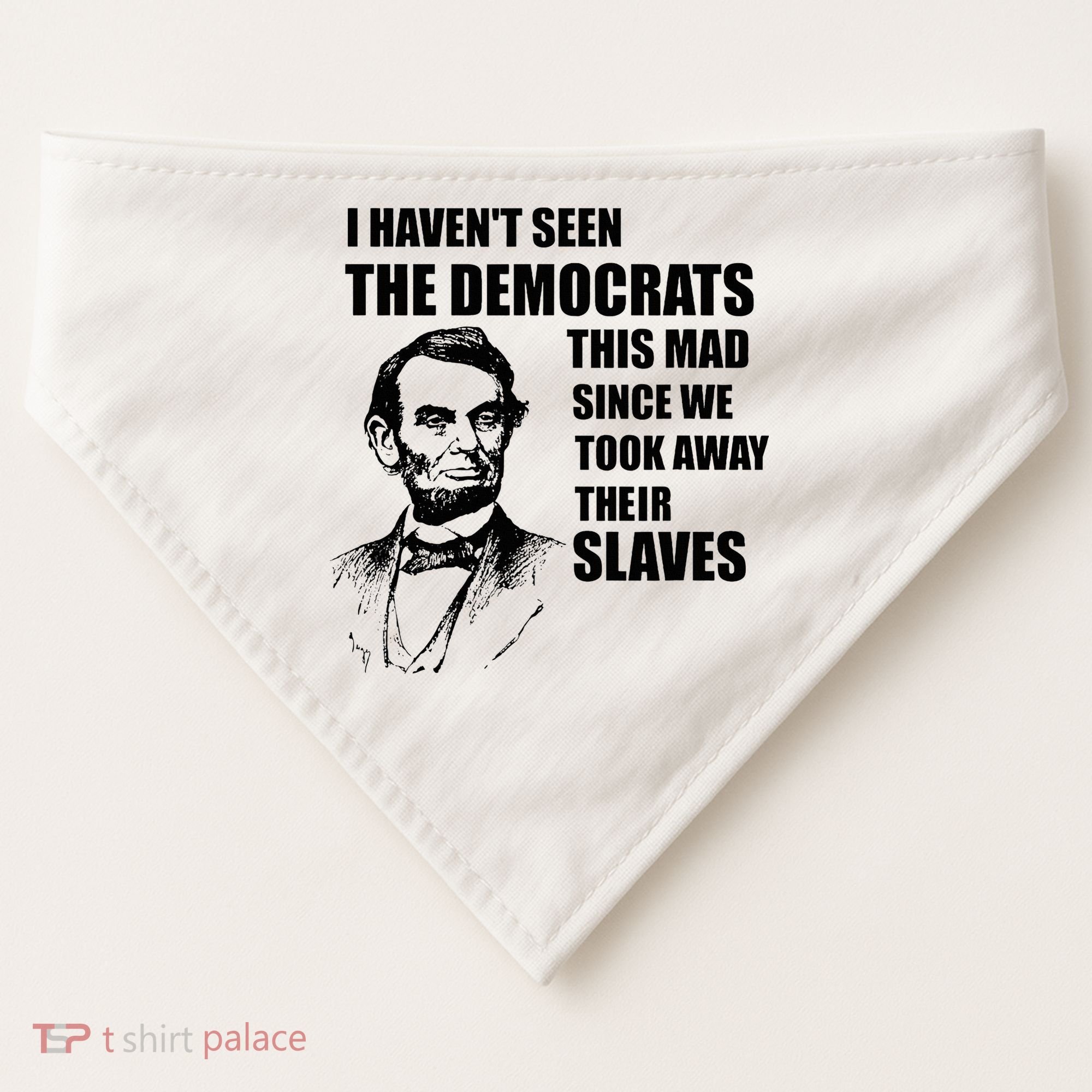 Abe Lincoln I HavenT Seen Democrats This Mad USA-Made Doggie Bandana