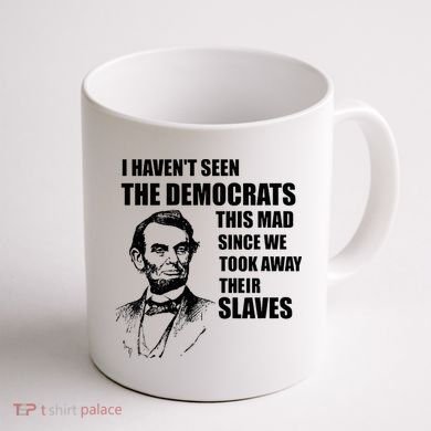 Abe Lincoln I HavenT Seen Democrats This Mad Coffee Mug back