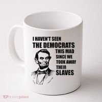 Abe Lincoln I HavenT Seen Democrats This Mad Coffee Mug thumb 0