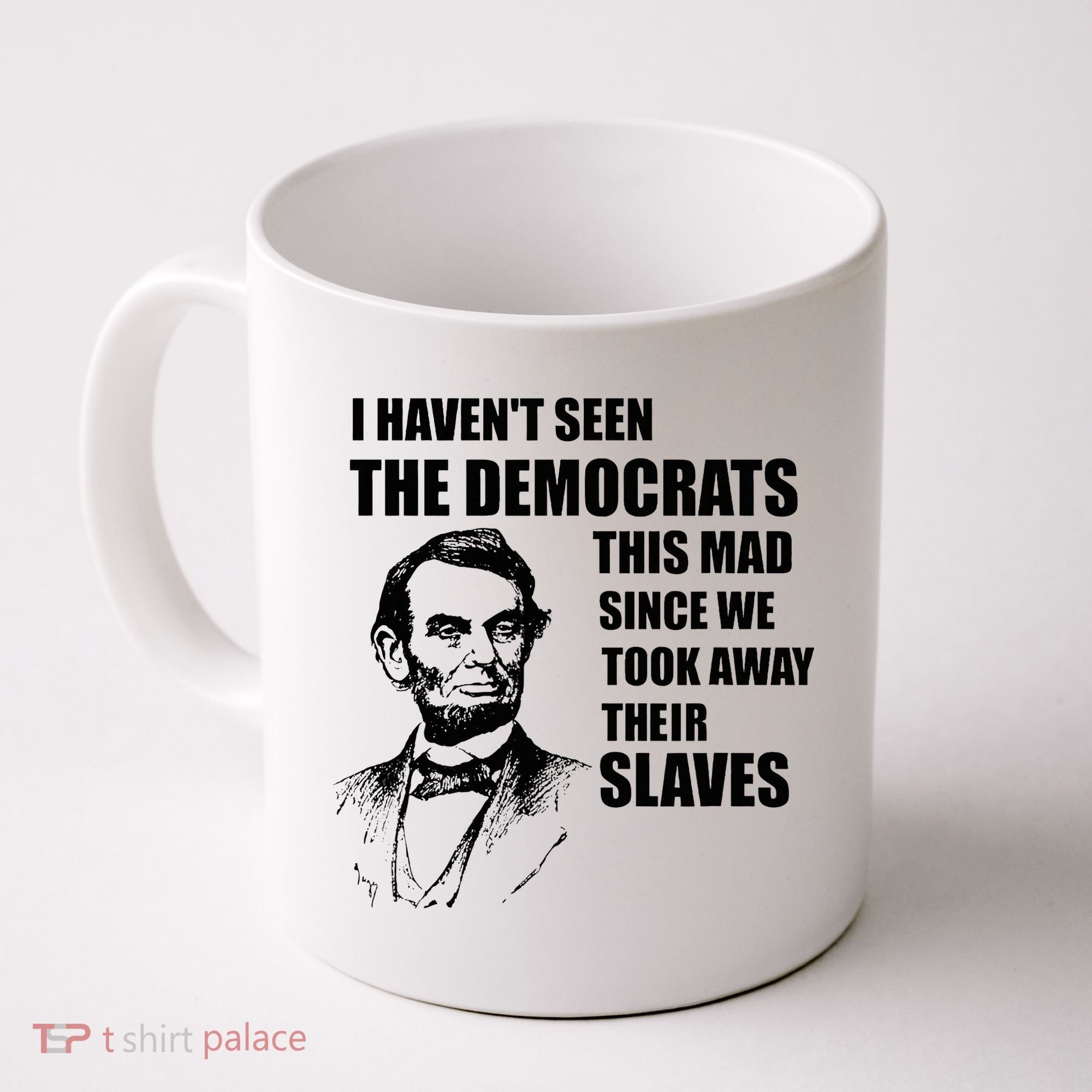 Abe Lincoln I HavenT Seen Democrats This Mad Coffee Mug