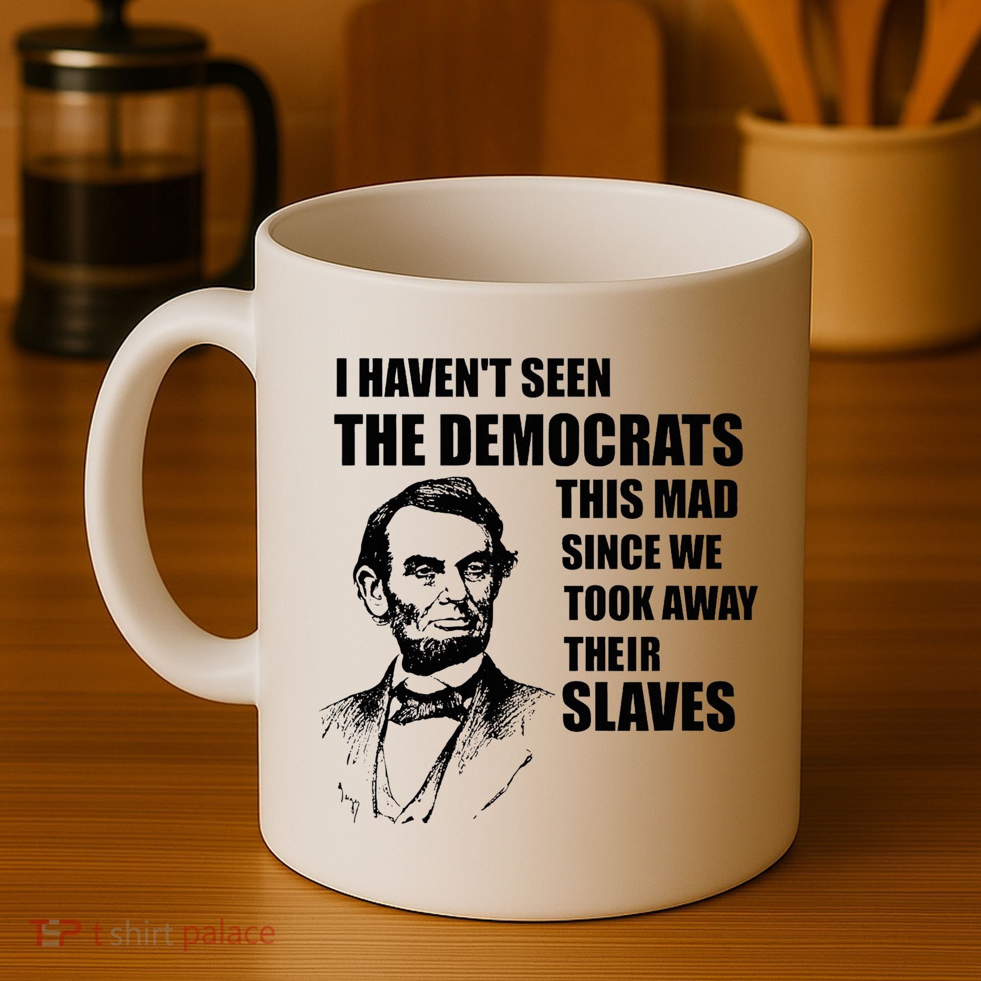 Abe Lincoln I HavenT Seen Democrats This Mad Coffee Mug