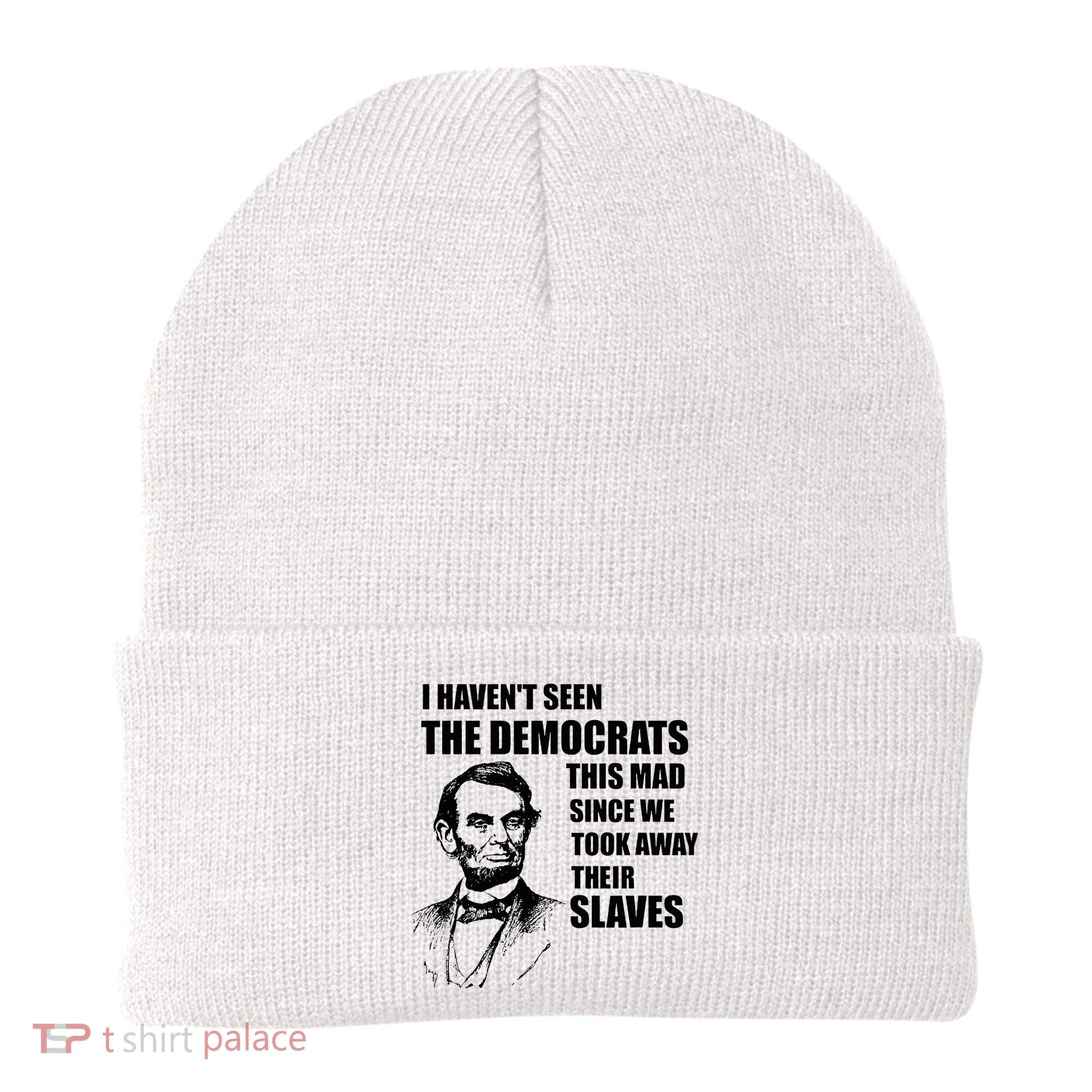 Abe Lincoln I HavenT Seen Democrats This Mad Beanie