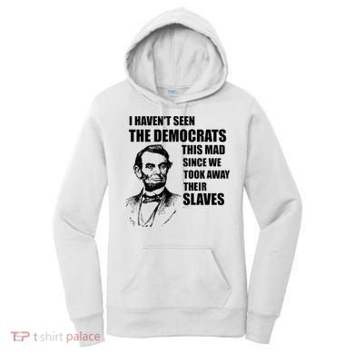 Abe Lincoln I HavenT Seen Democrats This Mad Women's Hoodie
