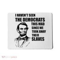 Abe Lincoln I HavenT Seen Democrats This Mad Mousepad thumb 0