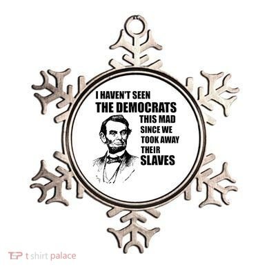 Abe Lincoln I HavenT Seen Democrats This Mad Ornament