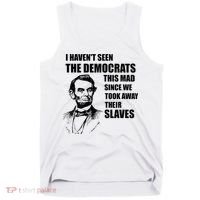 Abe Lincoln I HavenT Seen Democrats This Mad Tank Top thumb 0