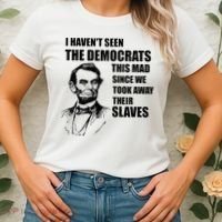 Abe Lincoln I HavenT Seen Democrats This Mad Women's T-Shirt thumb 2