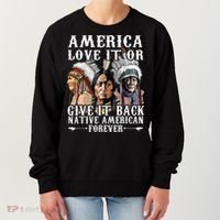 America Love It Or Give It Back Native American Forever Women's Sweatshirt thumb 0