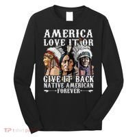 America Love It Or Give It Back Native American Forever Long Sleeve Shirt thumb 0