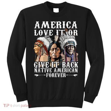 America Love It Or Give It Back Native American Forever Sweatshirt