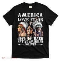 America Love It Or Give It Back Native American Forever T-Shirt thumb 0