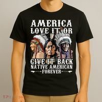 America Love It Or Give It Back Native American Forever T-Shirt thumb 3