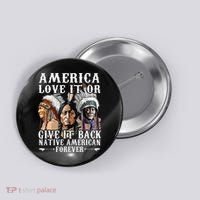 America Love It Or Give It Back Native American Forever Button thumb 0