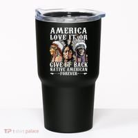 America Love It Or Give It Back Native American Forever Tumbler thumb 0