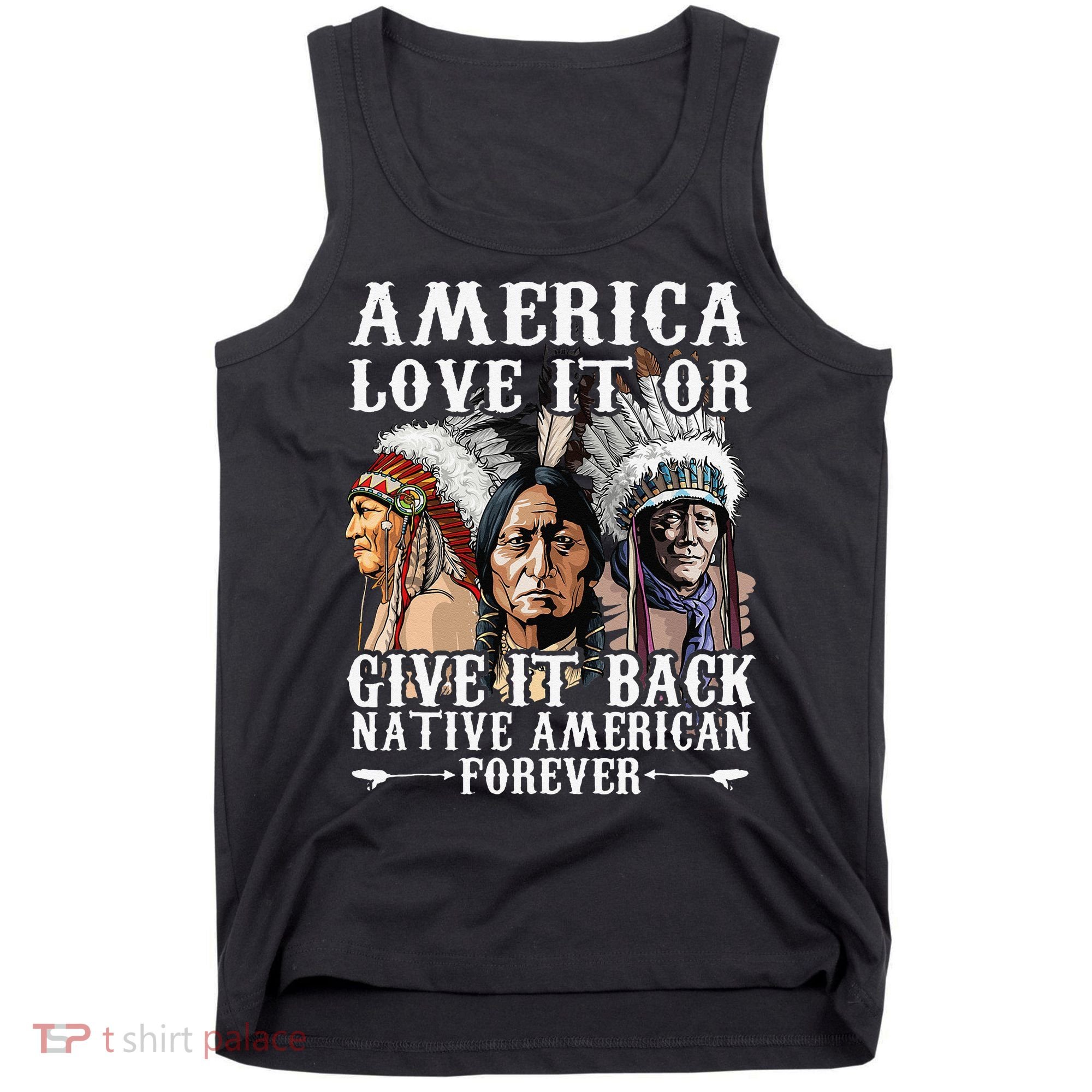 America Love It Or Give It Back Native American Forever Tank Top