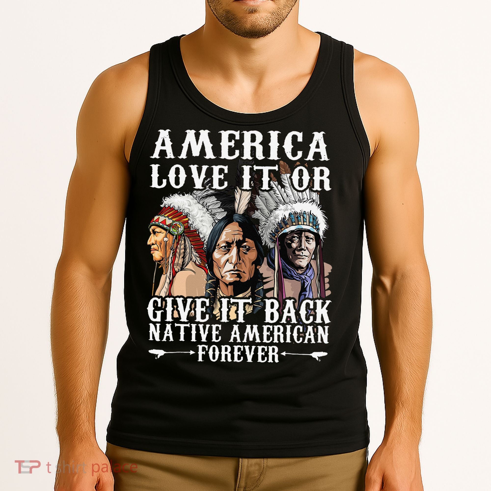 America Love It Or Give It Back Native American Forever Tank Top