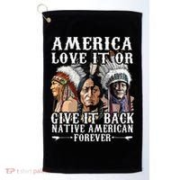 America Love It Or Give It Back Native American Forever Golf Towel thumb 0
