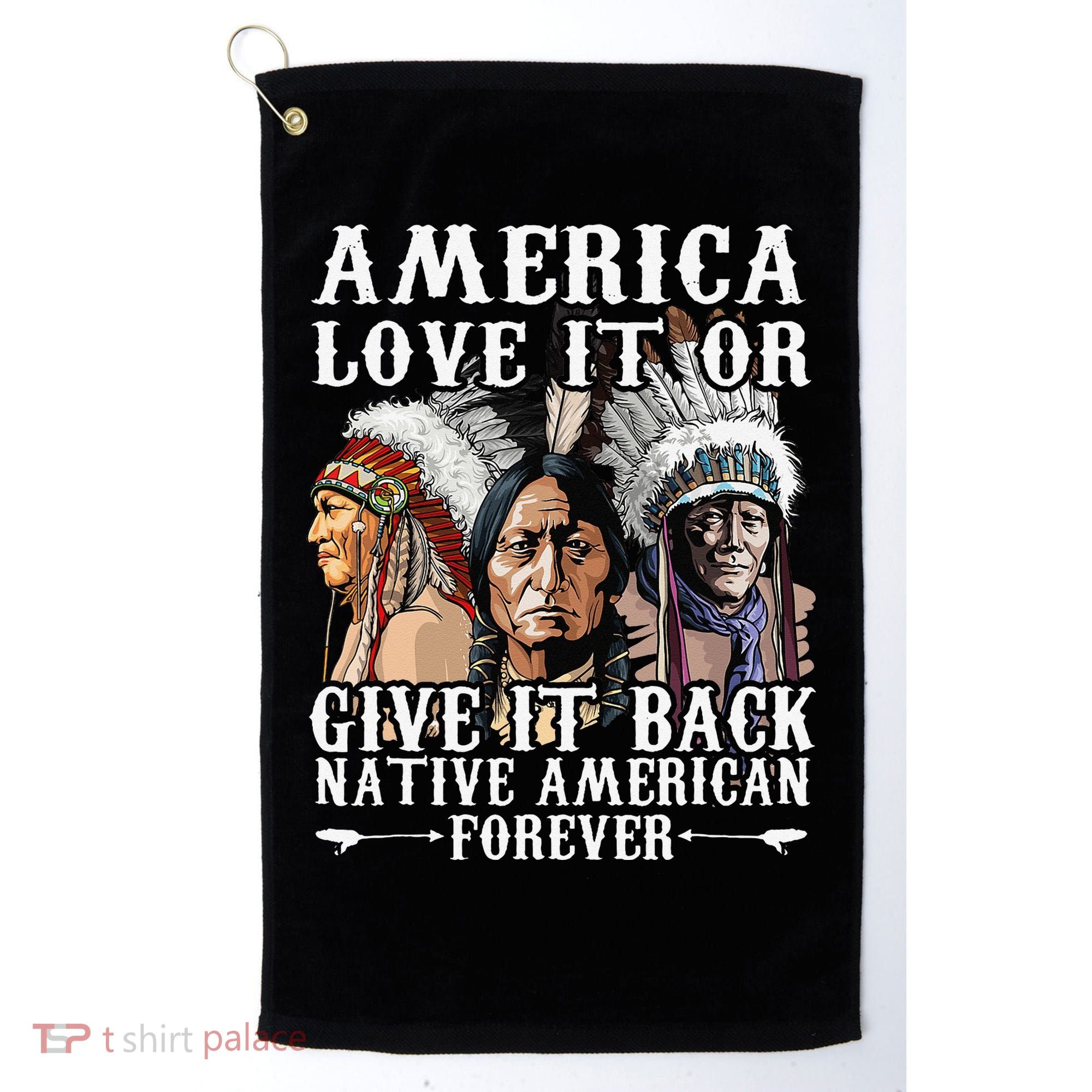 America Love It Or Give It Back Native American Forever Golf Towel