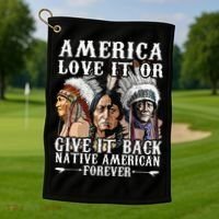 America Love It Or Give It Back Native American Forever Golf Towel thumb 1