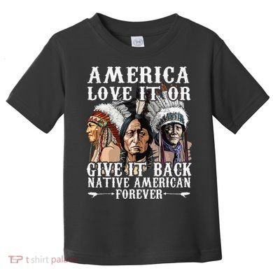 America Love It Or Give It Back Native American Forever Toddler T-Shirt