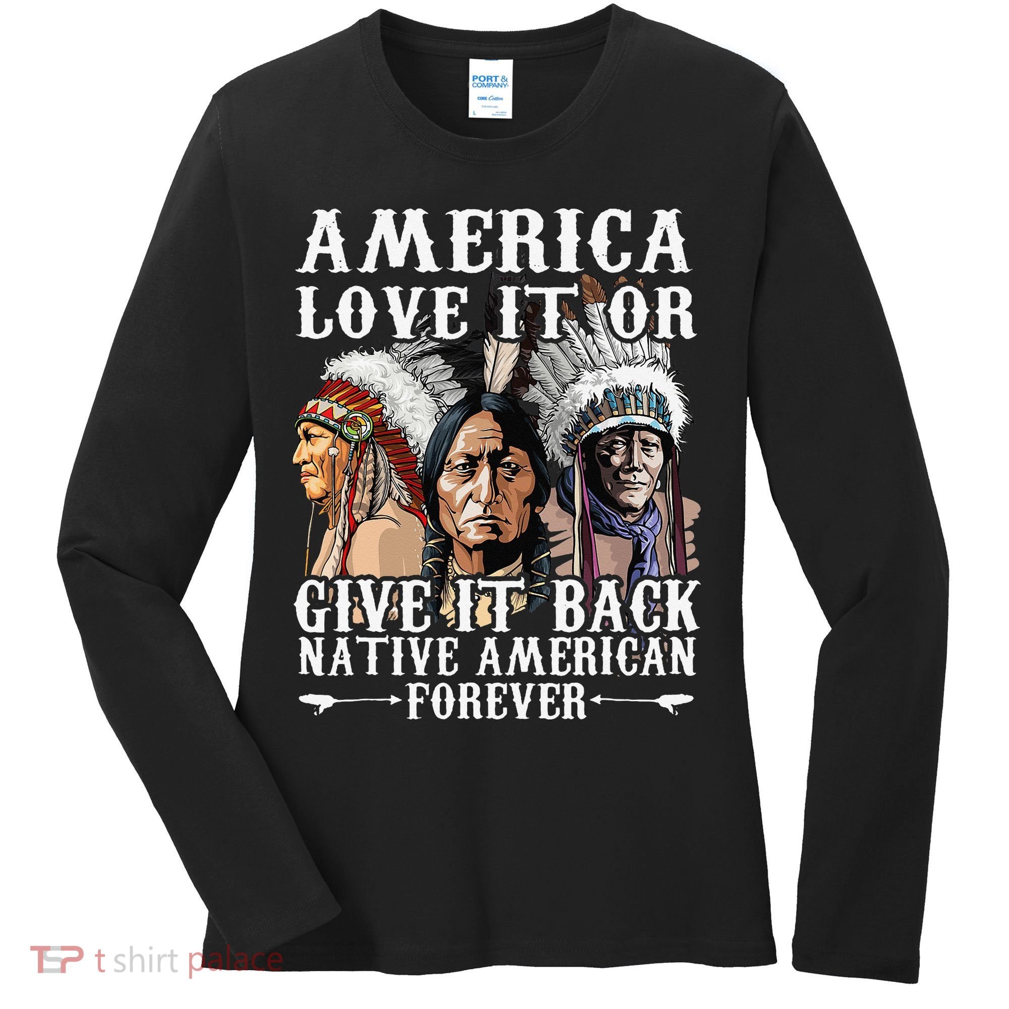 America Love It Or Give It Back Native American Forever Women's Long Sleeve Shirt