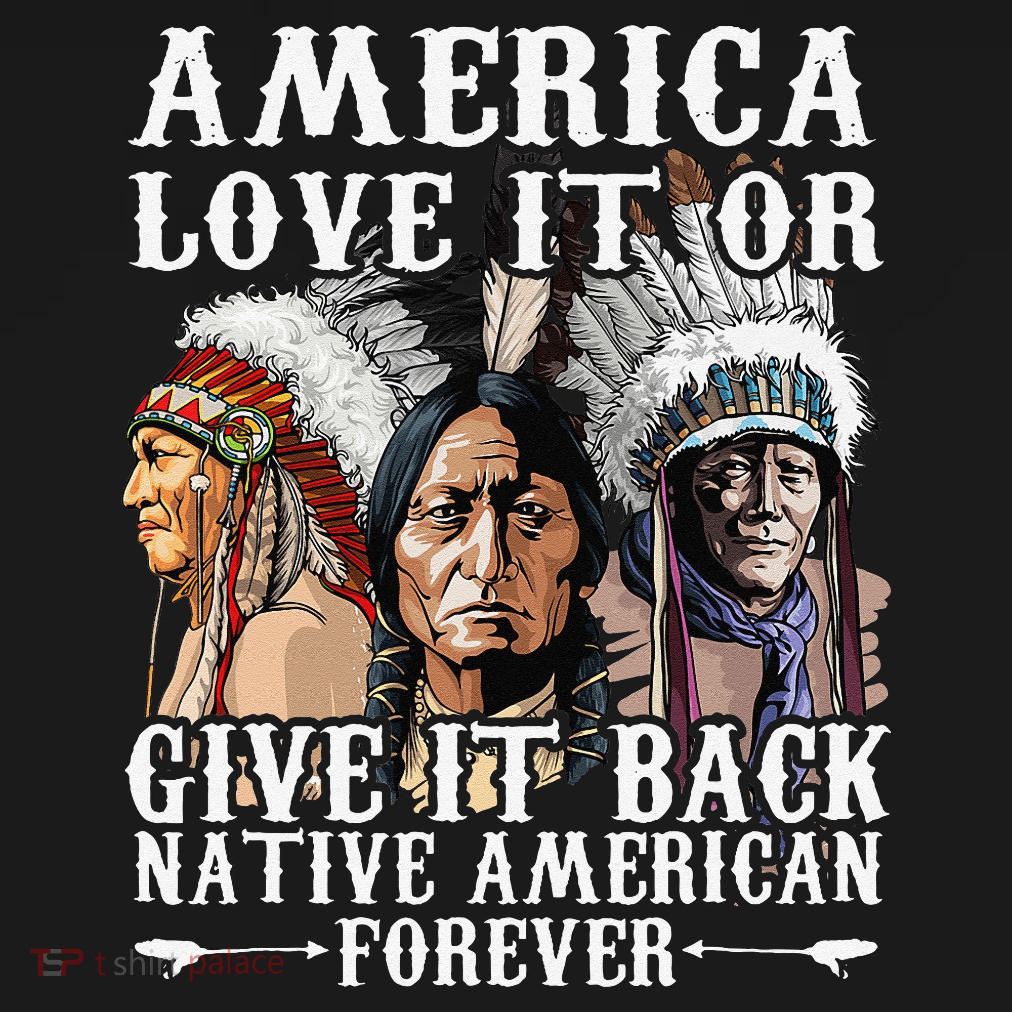 America Love It Or Give It Back Native American Forever Women's T-Shirt