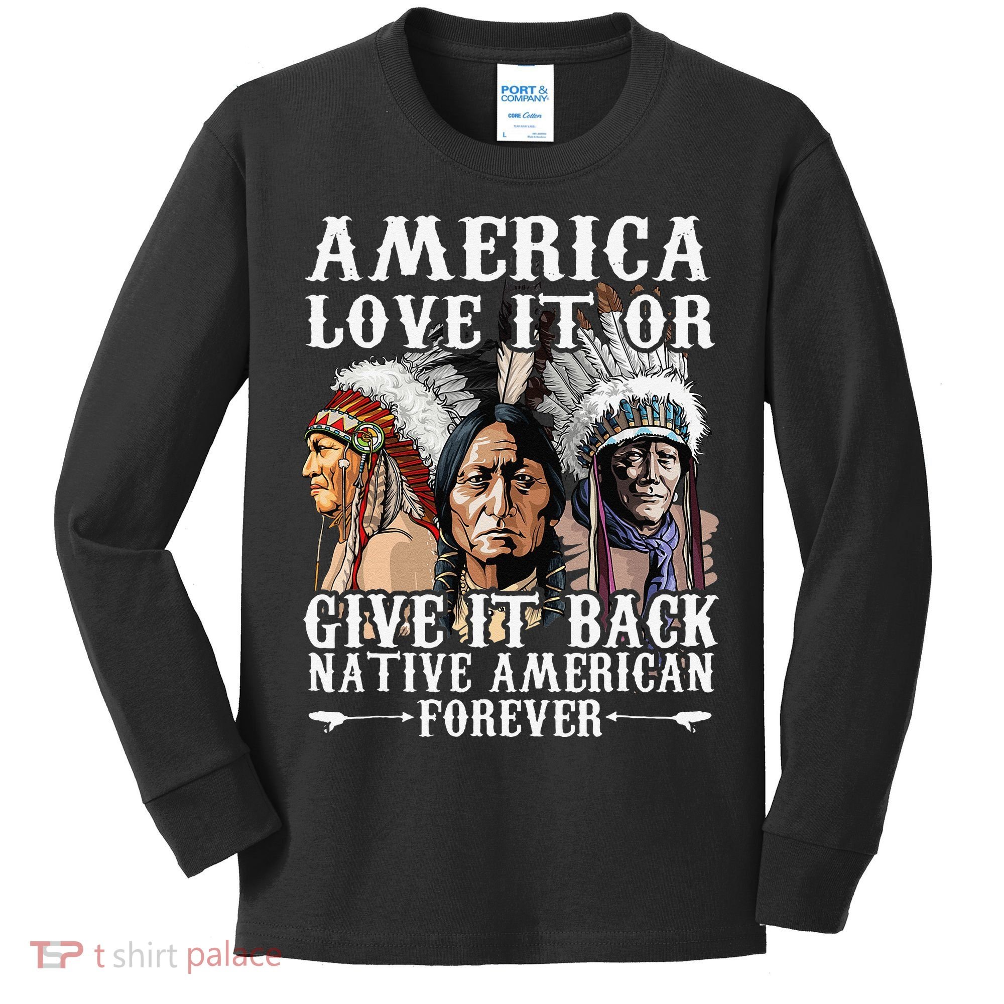 America Love It Or Give It Back Native American Forever Kids Long Sleeve Shirt