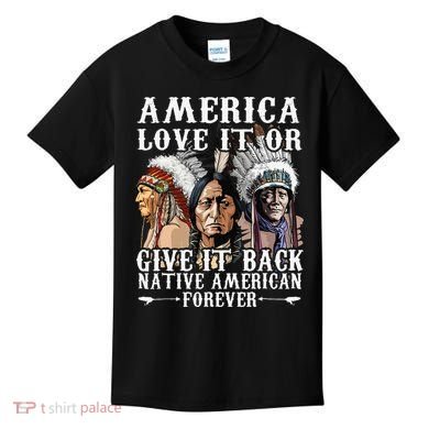 America Love It Or Give It Back Native American Forever Kids T-Shirt