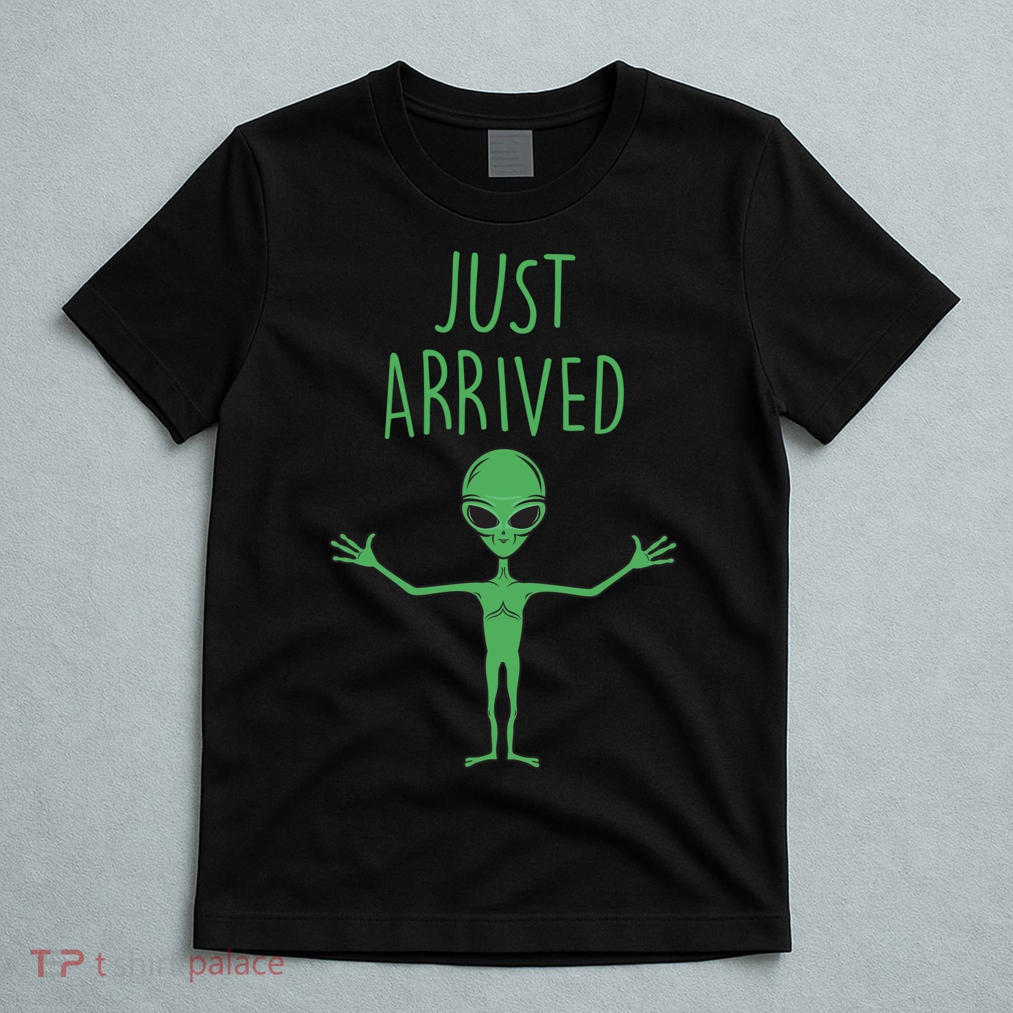 Alien Just Arrived T-Shirt