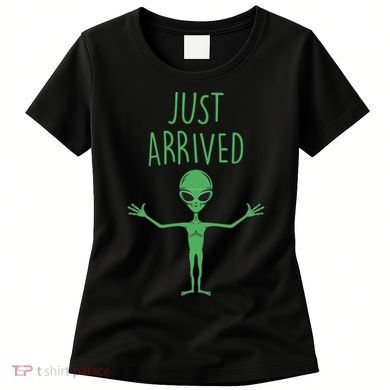 Alien Just Arrived Women's T-Shirt