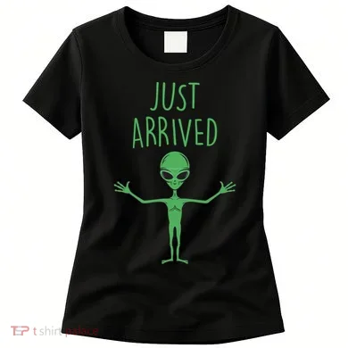 Alien Just Arrived Women's T-Shirt