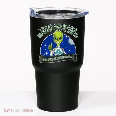 Aliens Believe In You Tumbler