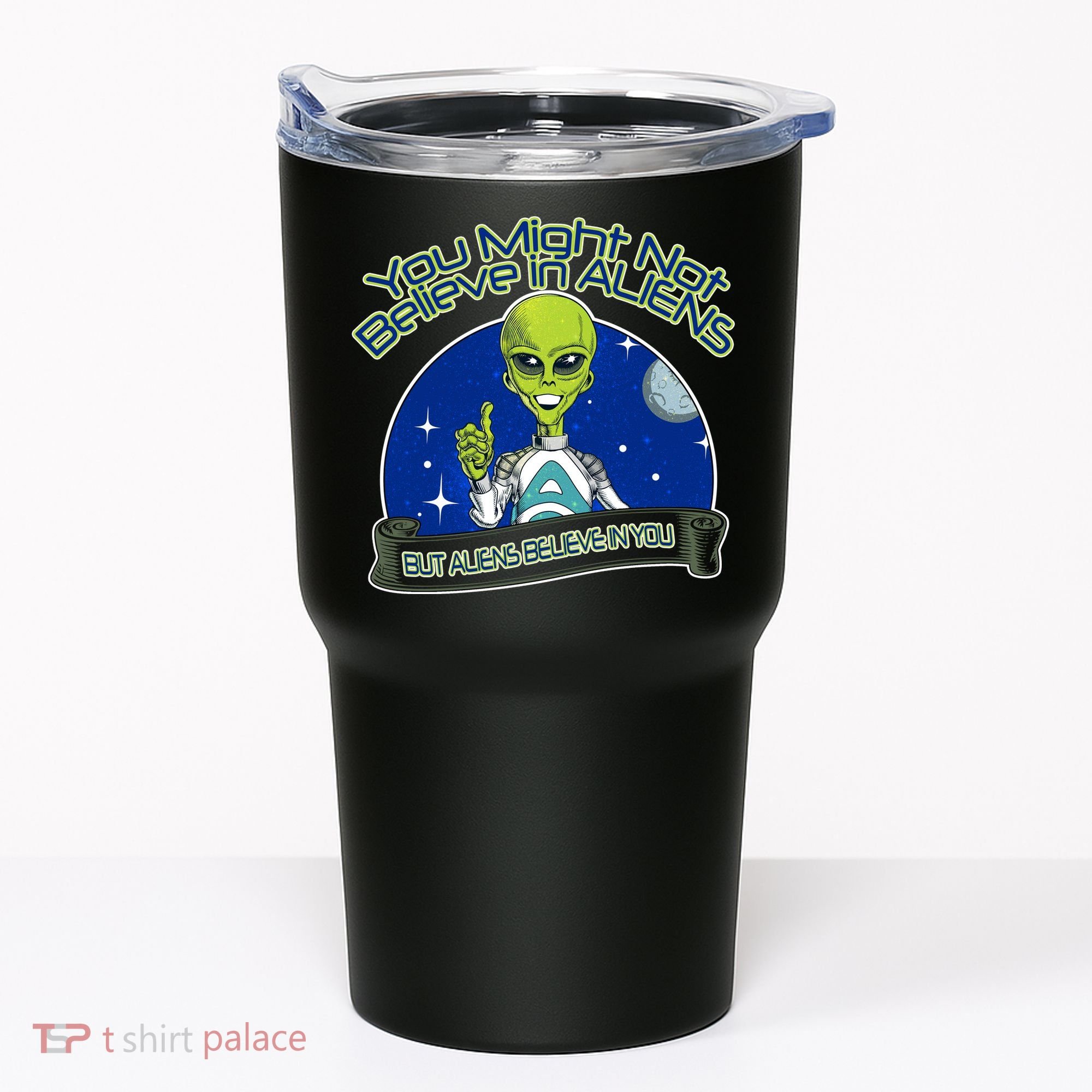 Aliens Believe In You Tumbler