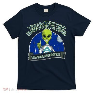 Aliens Believe In You T-Shirt