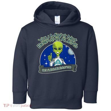 Aliens Believe In You Toddler Hoodie