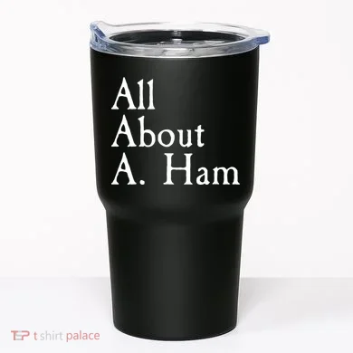 All About A. Ham Tumbler