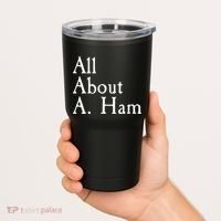 All About A. Ham Tumbler thumb 2