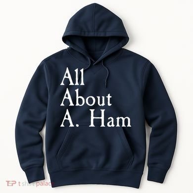 All About A. Ham Hoodie