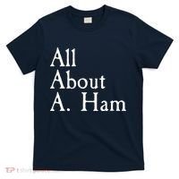 All About A. Ham T-Shirt thumb 0