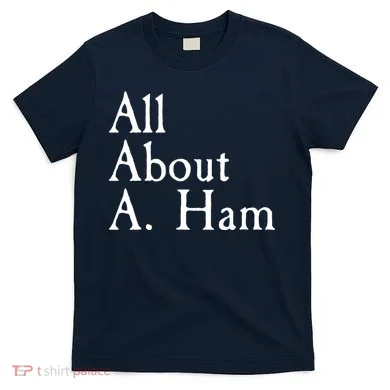 All About A. Ham T-Shirt