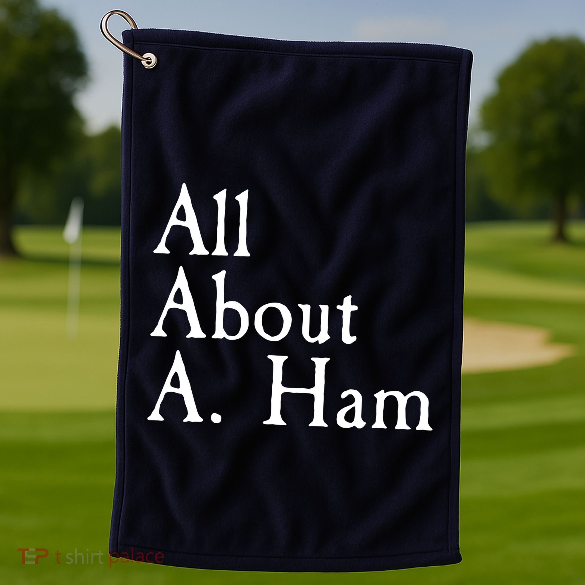 All About A. Ham Golf Towel
