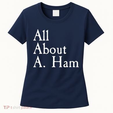 All About A. Ham Women's T-Shirt
