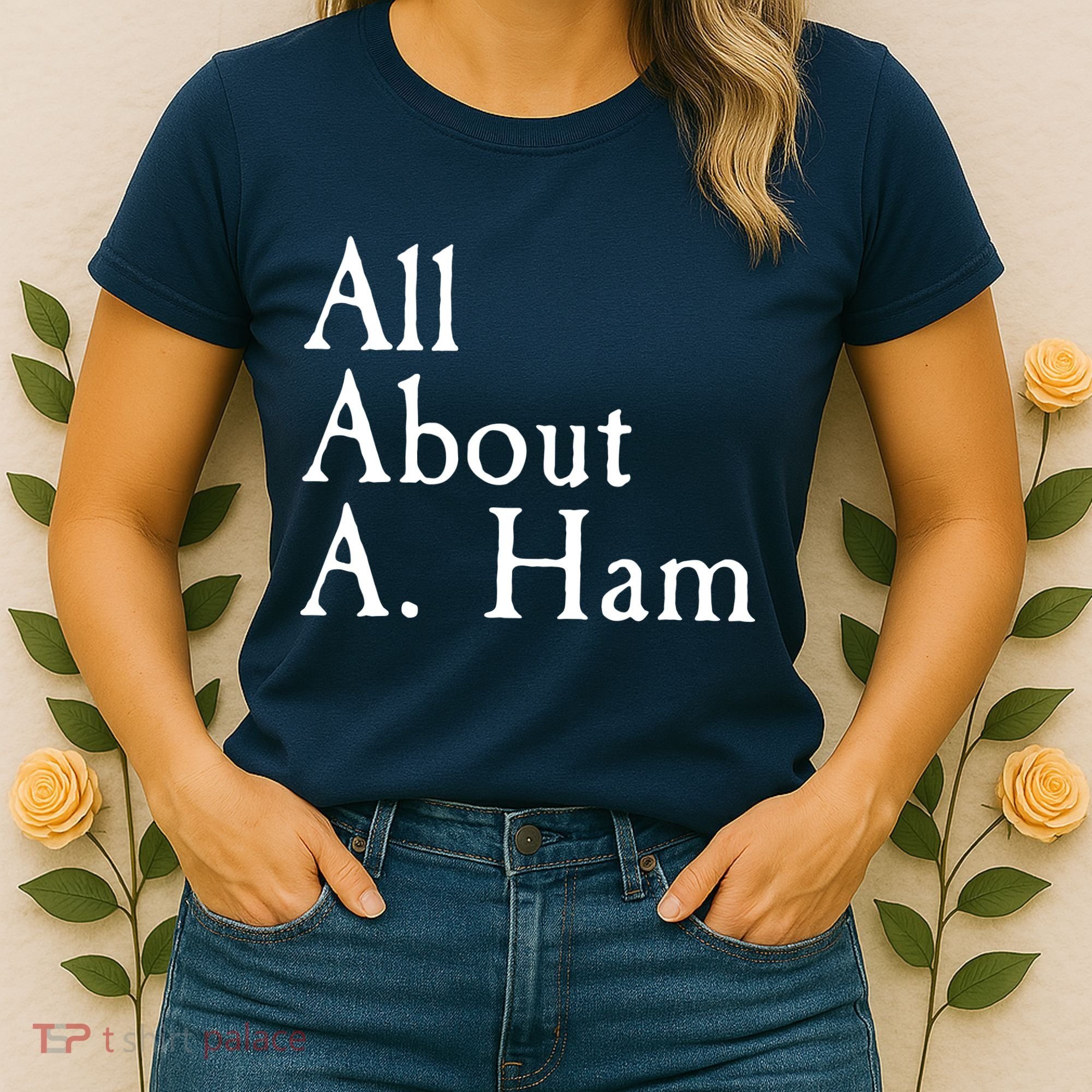 All About A. Ham Women's T-Shirt