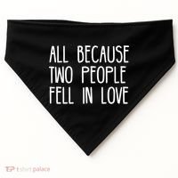 All Because Two People Fell in Love USA-Made Doggie Bandana thumb 0